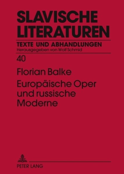 Europäische Oper und russische Moderne: Musiktheatralisches in den Texten Innokentij Annenskijs, Michail Kuzmins und Isaak Babel’s (Slavische Literaturen / Texte und Abhandlungen, Band 40) - Balke, Florian