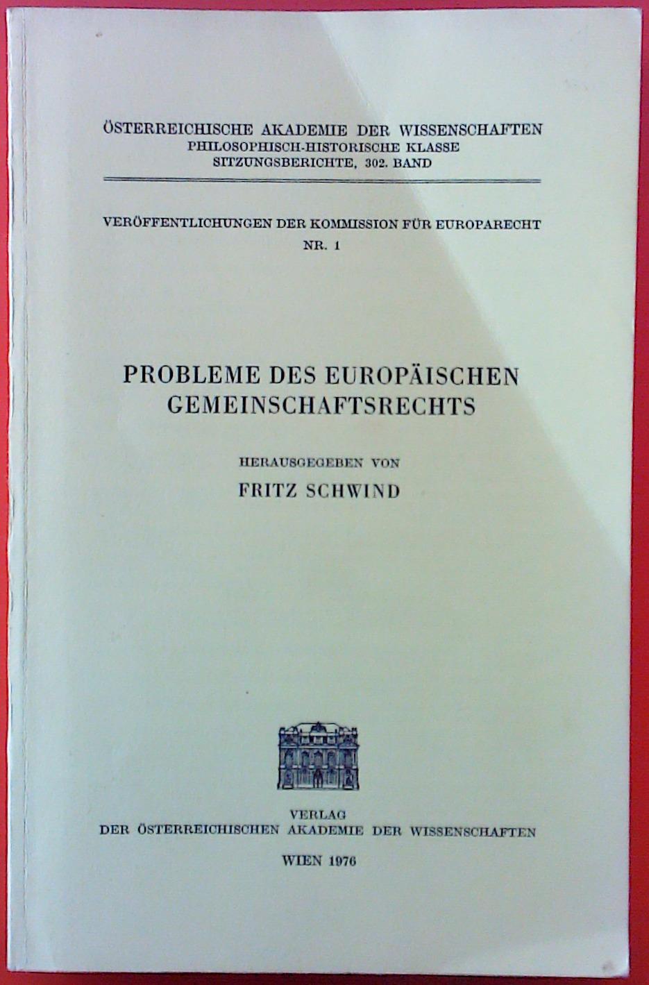Probleme des Europäischen Gemeinschaftsrechts. Veröffentlichungen der Kommission für Europarecht Nr. 1. Sitzungsberichte, 302. BAND. - Herausgegeben von Fritz Schwind