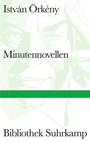 Minutennovellen. István Örkény. Ausgew. und aus dem Ungar. übers. von Terézia Mora. Mit einem Nachw. von György Konrád / Bibliothek Suhrkamp ; 3007 - Örkény, István, Terézia Mora und György (Mitwirkender) Konrád