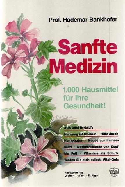 Sanfte Medizin. 1.000 Hausmittel für Ihre Gesundheit ! - Prof. Bankhofer, Hademar