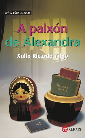 A PAIXÓN DE ALEXANDRA - RICARDO TRIGO, XULIO