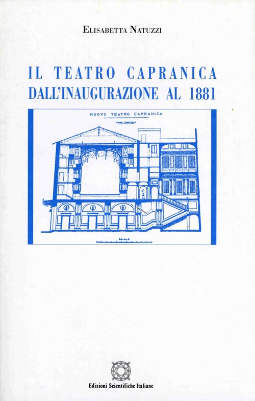 Il teatro Capranica. Dall'inaugurazione al 1881. Cronologia degli spettacoli con indici analitici. Ediz. illustrata - Natuzzi Elisabetta