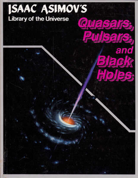 Quasars, Pulsars and Black Holes: Isaac Asimov's Library of the Universe - Isaac Asimov