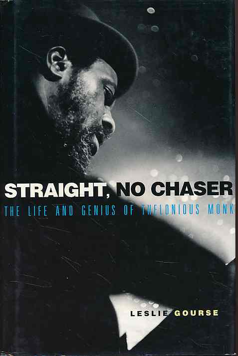 Straight, No Chaser. The Life and Genius of Thelonious Monk. - Gourse, Leslie