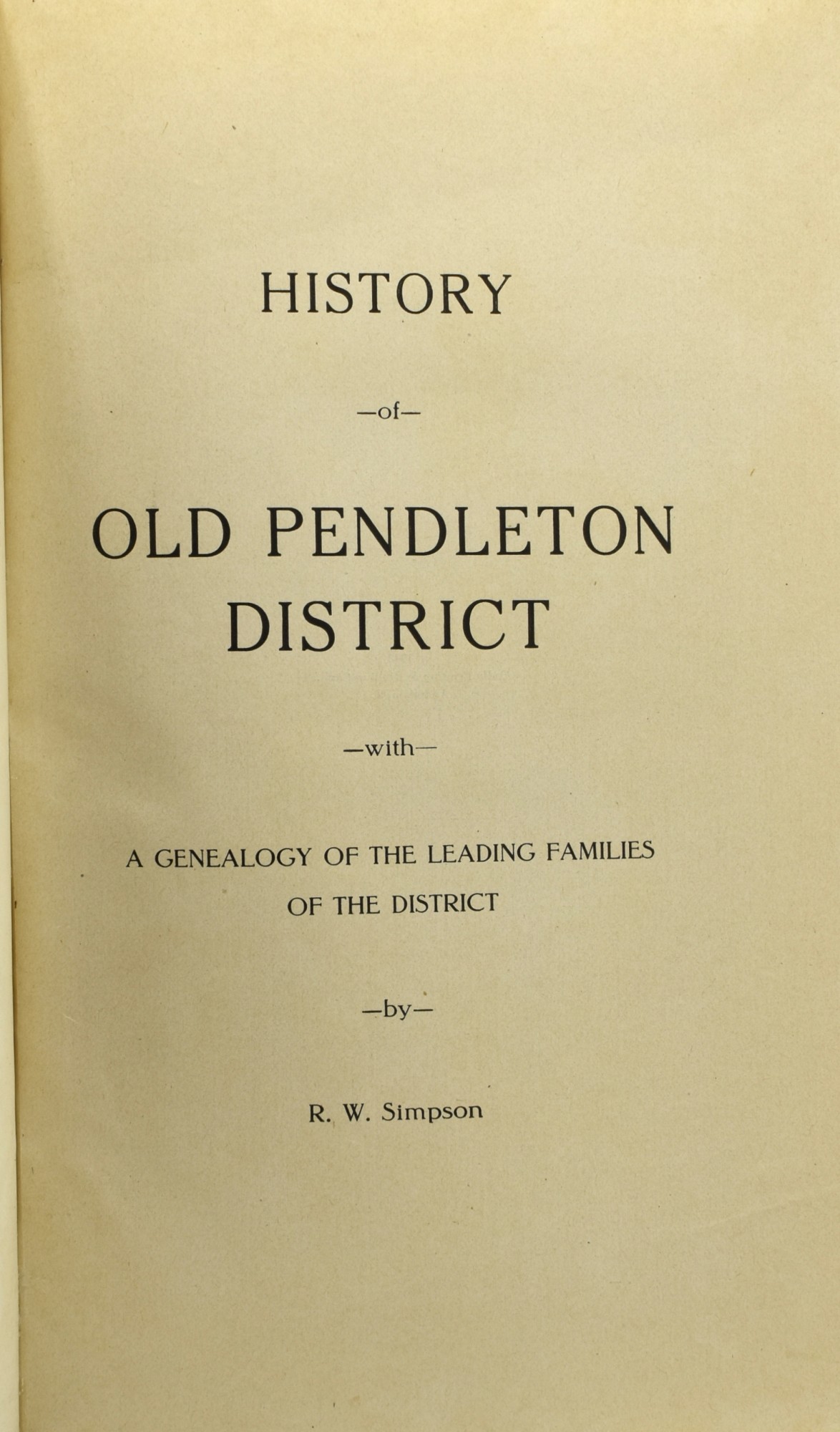 HISTORY OF OLD PENDLETON DISTRICT, WITH A GENEALOGY OF THE LEADING