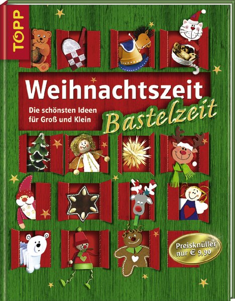 Weihnachtszeit, Bastelzeit: Die schönsten Ideen für Groß und Klein - unbekannt