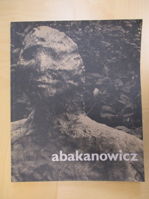 Abakanowicz. Catalogue for the exhibition in museum Beelden aan Zee - Abakanowicz, Magdalena, Barbara Rose Jan Teeuwisse a. o.