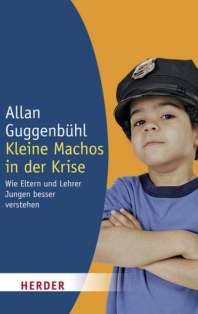 Kleine Machos in der Krise: Wie Eltern und Lehrer Jungen besser verstehen (Herder Spektrum) : Wie Eltern und Lehrer Jungen besser verstehen - Allan Guggenbühl