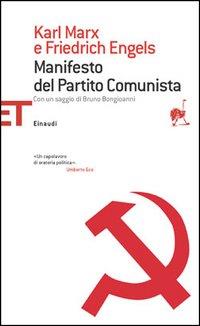 IL MANIFESTO DEL PARTITO COMUNISTA SEGUITO DA PRINCIPI DEL COMUNISMO PER LA STORIA DELLA LEGA DEI COMUNISTI E DALLE PREFAZIONI DI MARX E ENGELS CON UN SAGGIO STORICO CRITICO DI BRUNO BONGIOVANNI - MARX KARL FRIEDRICH ENGELS