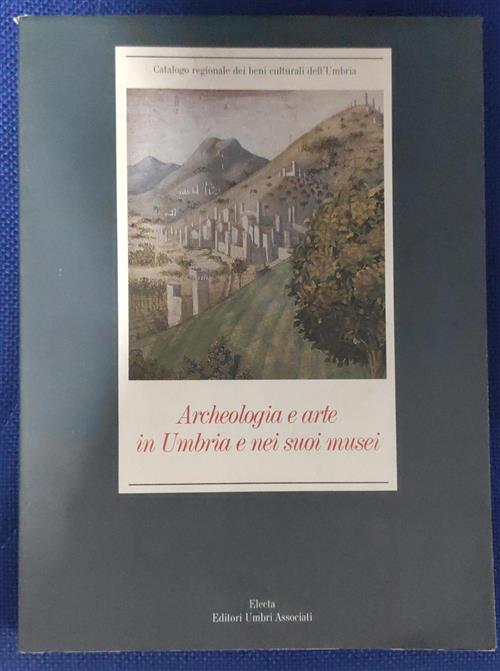 Archeologia E Arte In Umbria E Nei Suoi Musei - F. Coarelli C. Fratini