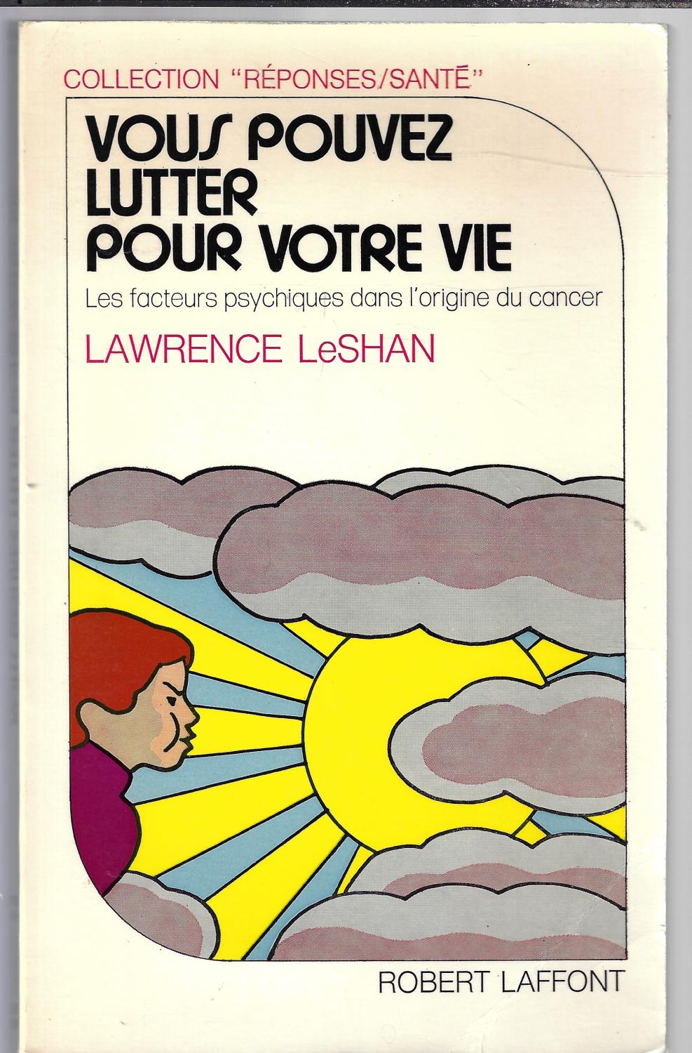 Vous pouvez lutter pour votre vie, les facteurs psychiques dans l'origine du cancer (French Edition) - Leshan, Lawrence