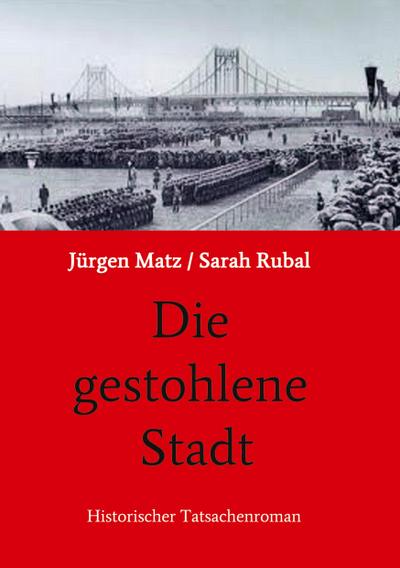 Die gestohlene Stadt : Historischer Tatsachenroman - Jürgen Matz Sarah Rubal