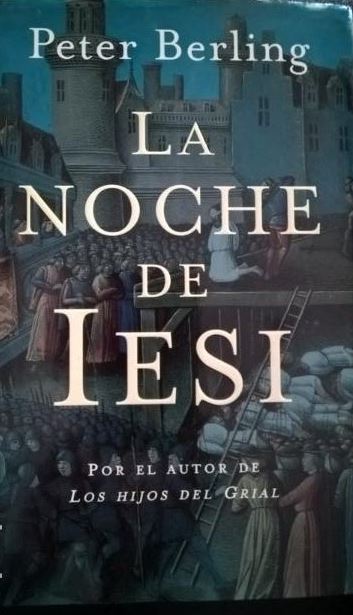 LA NOCHE DE IESI. PETER BERLING. POR EL AUTOR DE LOS HIJOS DEL GRIAL. EDICIONES B 1ª EDICION 1995.