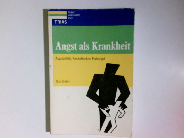 Angst als Krankheit. Angstanfälle, Panikattacken, Platzangst - Breton, Sue und G A Wiesbeck