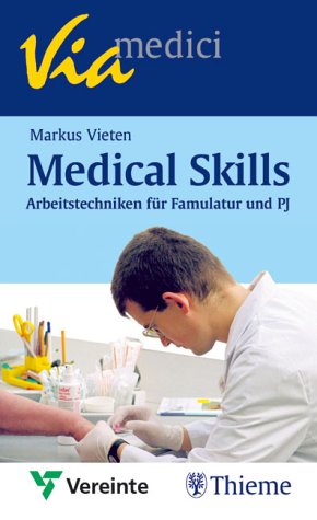 Medical skills : Arbeitstechniken für Famulatur und PJ. Markus Vieten ; Claudia Heckrath / Via medici - Vieten, Markus and Claudia Heckrath