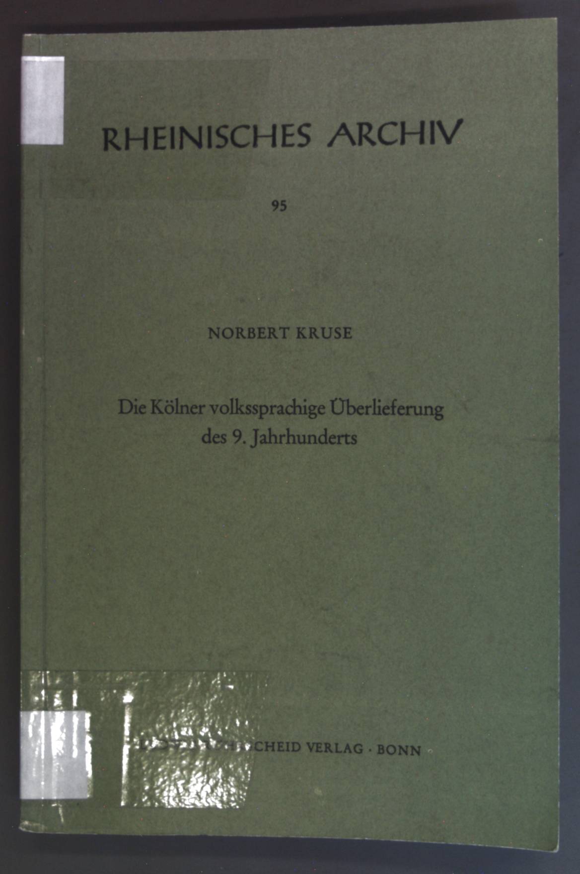 Die Kölner volkssprachige Überlieferung des 9. Jahrhunderts. Rheinisches Archiv ; 95. - Kruse, Norbert