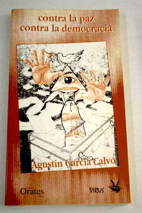 Contra la paz ; Contra la democracia - Garcia Calvo, Agustin