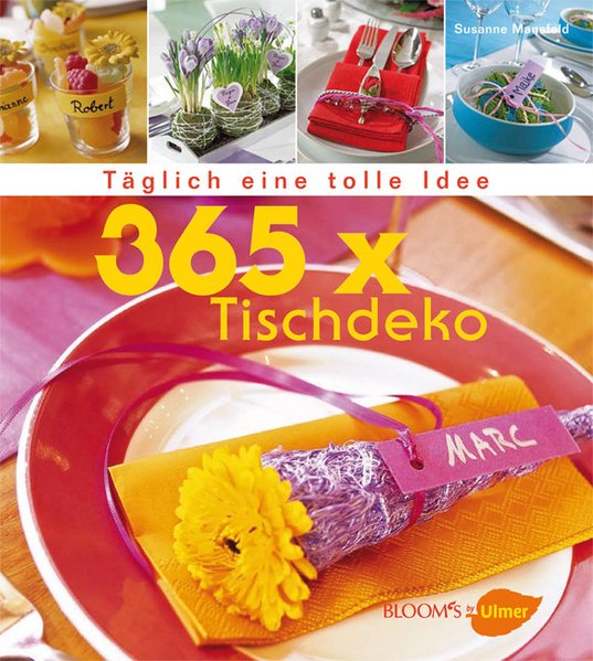 365 x Tischdeko: Täglich eine tolle Idee (BLOOM's by Ulmer) - Mansfeld, Susanne