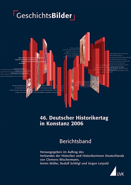 GeschichtsBilder: 46. Deutscher Historikertag in Konstanz vom 19. bis 22. September 2006. Berichtsband (Einzeltitel Geschichte) - Leipold, Jürgen, Rudolf Schlögl Clemens Wischermann u. a.