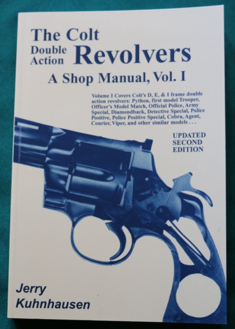 THE COLT DOUBLE ACTION REVOLVERS A SHOP MANUAL, VOLUME I by Kuhnhausen, Jerry New Soft cover