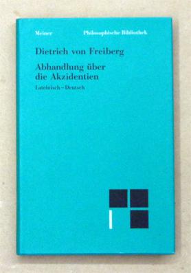 Abhandlung über die Akzidenzien. Lateinisch-Deutsch. - Dietrich von Freiberg - Burkhard Mojsisch; Karl-Hermann Kandler (Übers.; Einl. etc.)