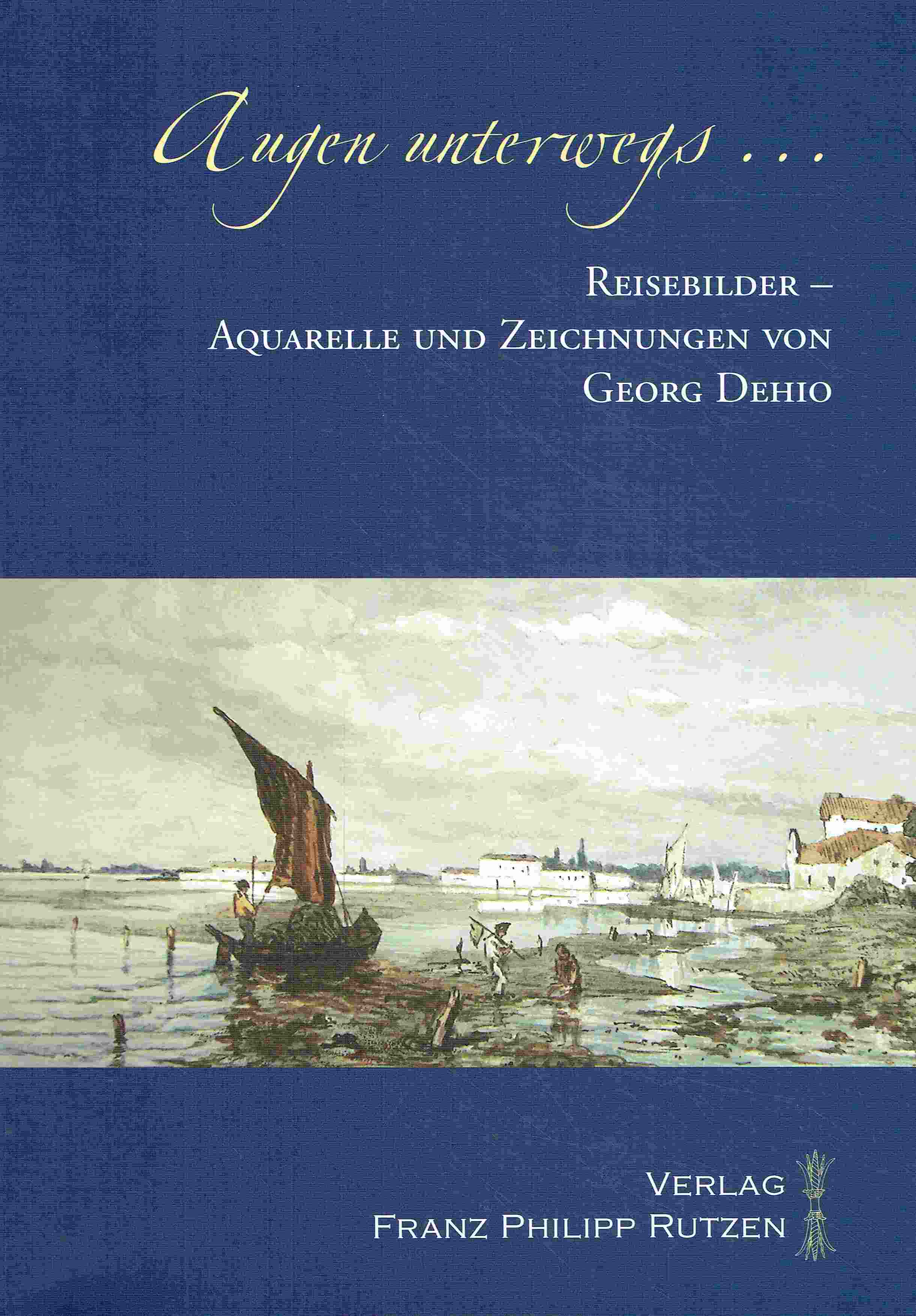 Augen unterwegs. Reisebilder - Aquarelle und Zeichnungen von Georg Dehio. - Betthausen, Peter; Feist, Peter H.; Rügler, Axel