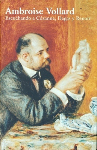 Escuchando A CŽzanne, Degas Y Renoir - Ambroise Vollard - Ambroise Vollard