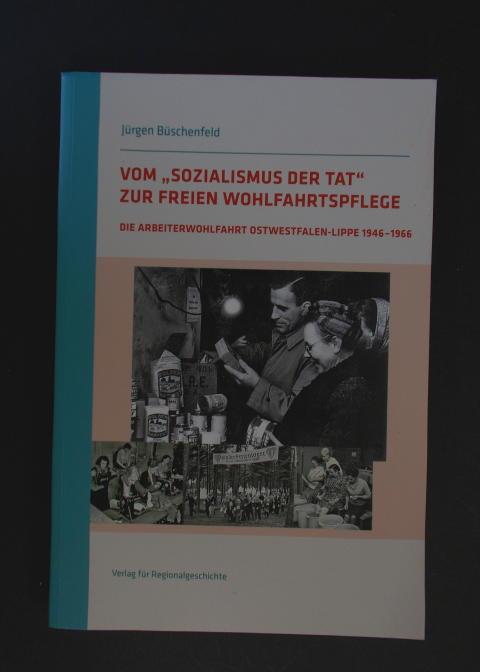 Vom »Sozialismus der Tat« zur Freien Wohlfahrtspflege: Die Arbeiterwohlfahrt Ostwestfalen-Lippe 1946-1966 - Büschenfeld, Jürgen