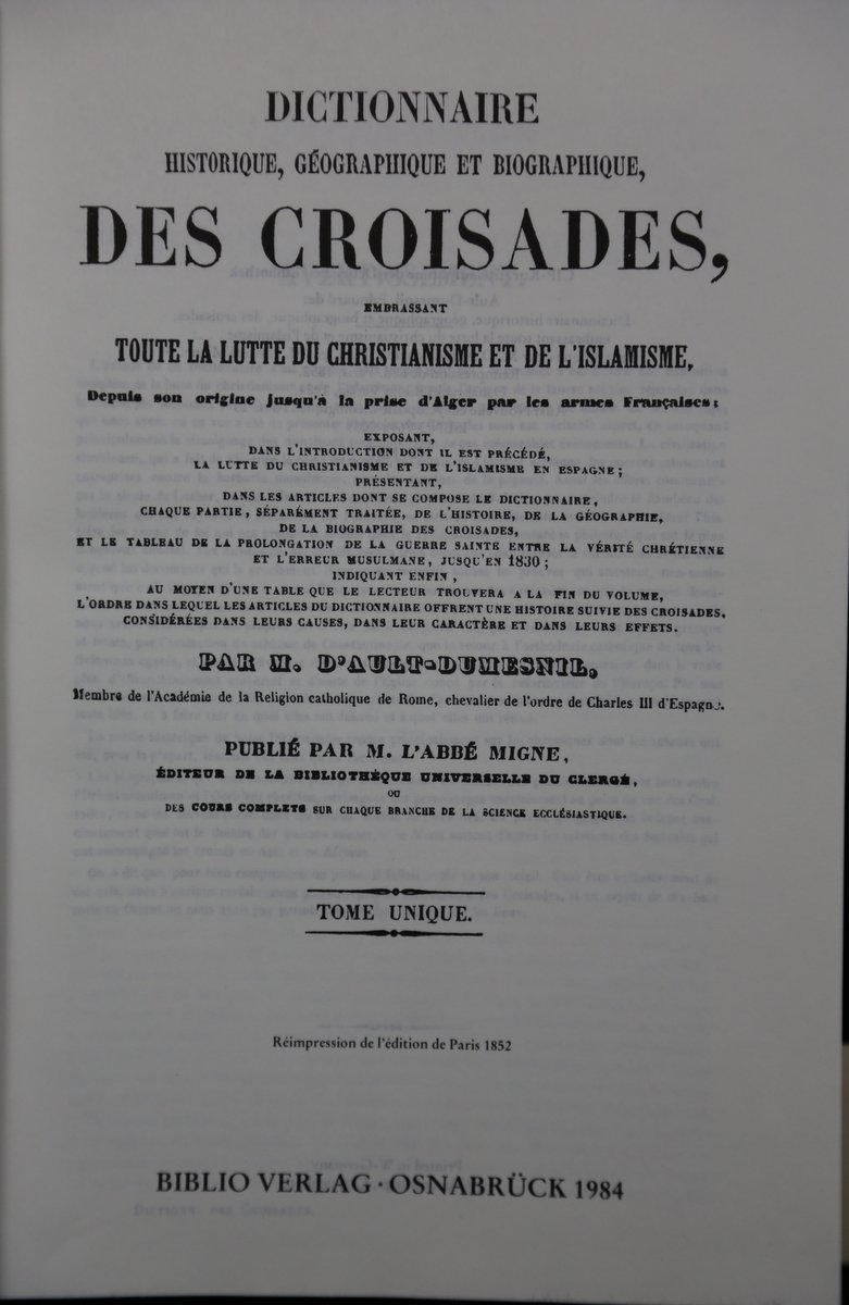 Dictionnaire historique, géographique et biographique des Croisades, embrassant la lutte du christianisme et de l'islamisme. Reimpression de l'edition Paris 1852. - Ault-Dumesnil, M. d' und M. L'Abbe Mignet