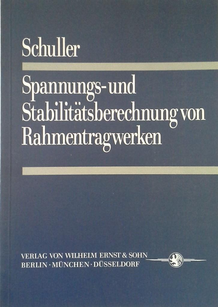 Spannungs- und Stabilitätsberechnung von Rahmentragwerken : mit 6 Tab.; Anh. mit Tab. - Schuller, Richard