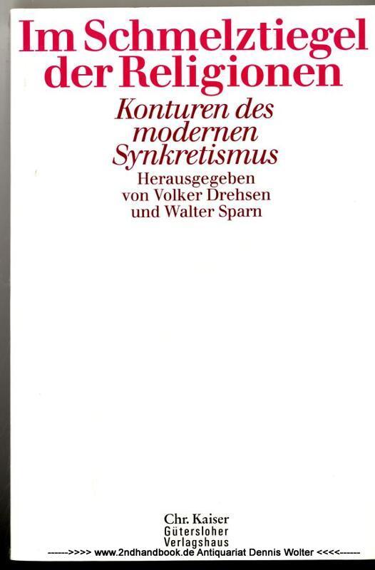 Im Schmelztiegel der Religionen : Konturen des modernen Synkretismus - Drehsen, Volker ; Walter Sparn (Herausgeber)