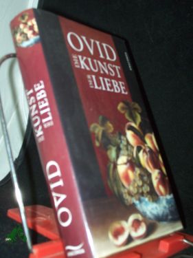 Die Kunst der Liebe / Ovid. Aus dem Lat. von Wilhelm Hertzberg. Bearb. von Liselot Huchthausen. Mit einem Kommentar von Wolfgang Ritschel - Ovidius Naso, Publius (Verfasser), Hertzberg, Wilhelm Adolf Boguslaw (Übersetzer), Huchthausen, Liselot (Mitwirkender)