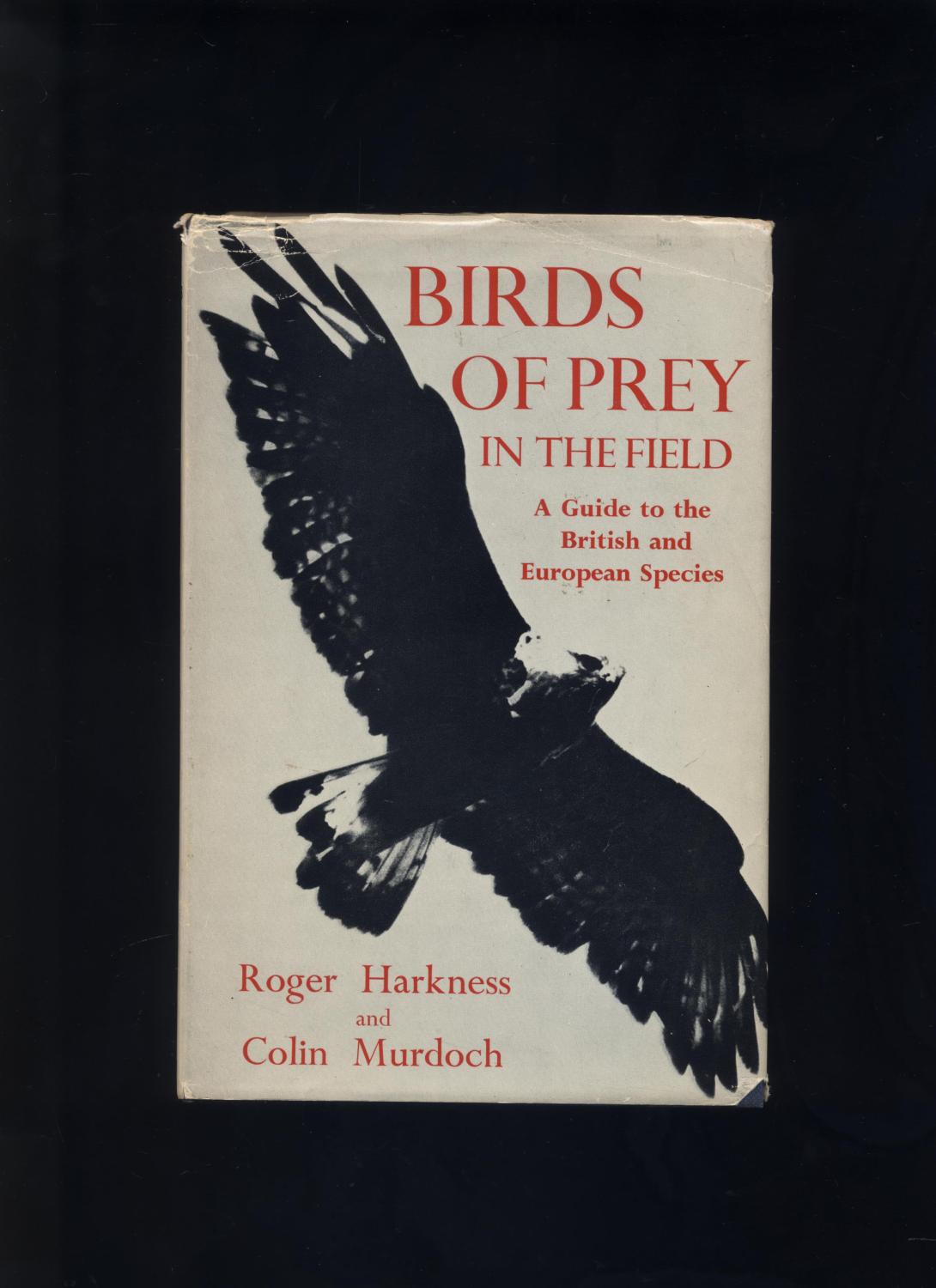 Birds of Prey in the Field: A Guide to the British and European Species - Harkness, Roger and Murdoch, Colin