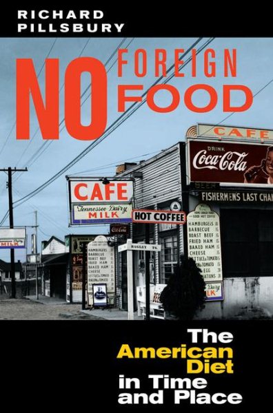 No Foreign Food : The American Diet in Time and Place - Pillsbury, Richard