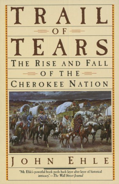 Trail of Tears : The Rise and Fall of the Cherokee Nation - Ehle, John
