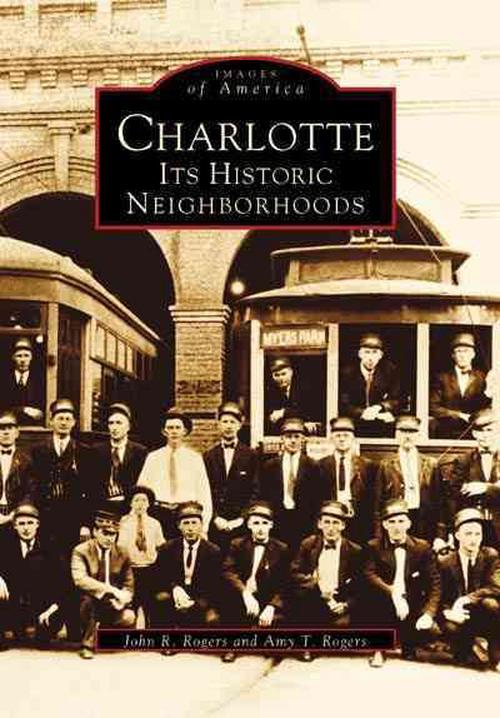 Charlotte: Its Historic Neighborhoods (Paperback) - John R. Rogers