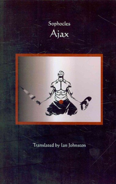 AJAX - Sophocles; Translated By Ian Johnston
