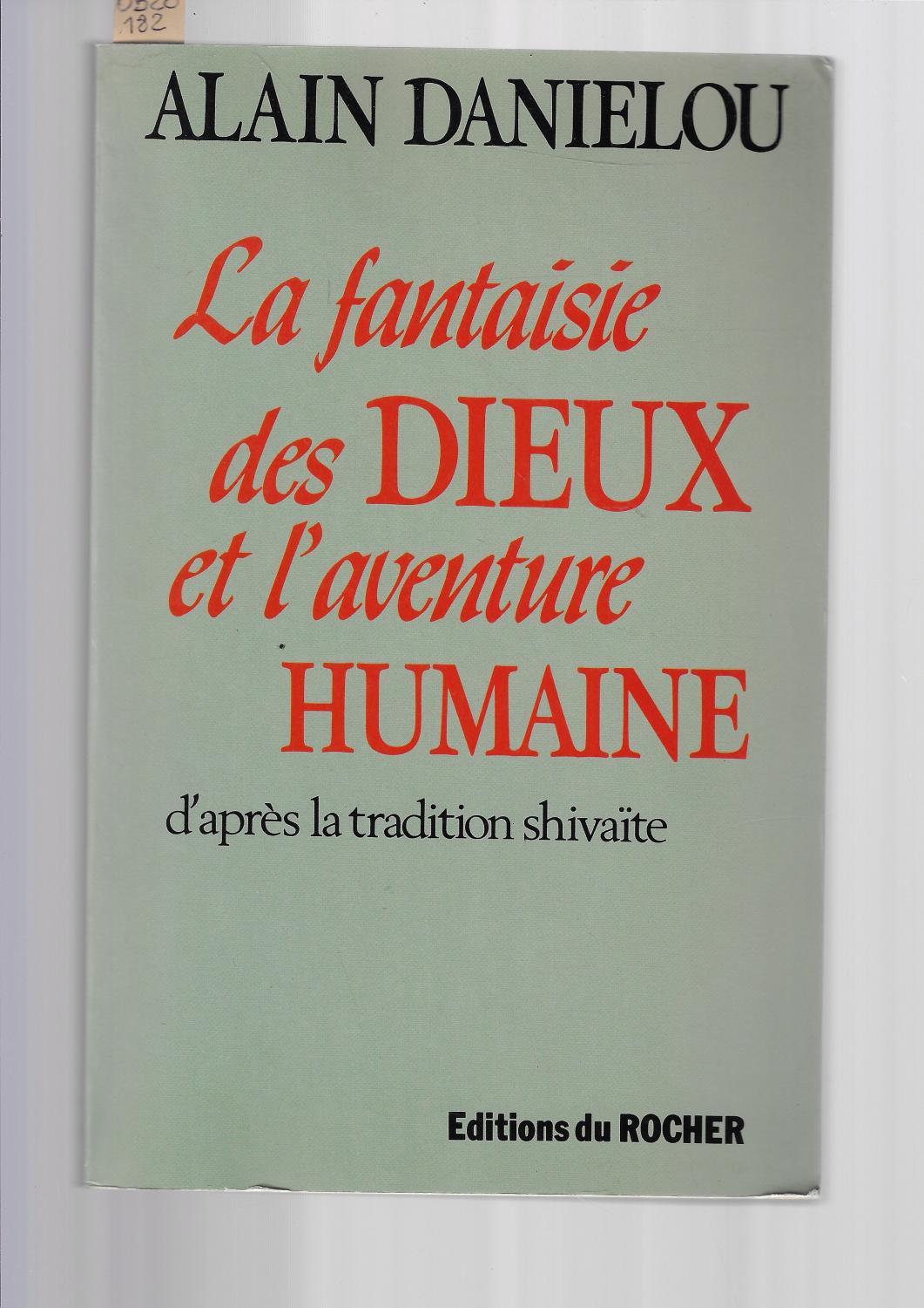 La fantaisie des dieux et l'aventure humaine : Nature et destin du monde dans la tradition shivai?te (French Edition) - Alain Danielou