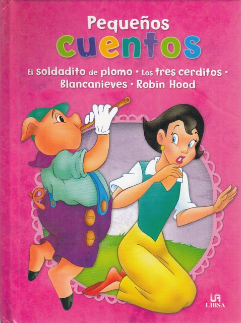 PEQUEÑOS CUENTOS. EL SOLDADITO DE PLOMO; LOS TRES CERDITOS; BLANCANIEVES; ROBIN HOOD - LIBSA (EDITORIAL)