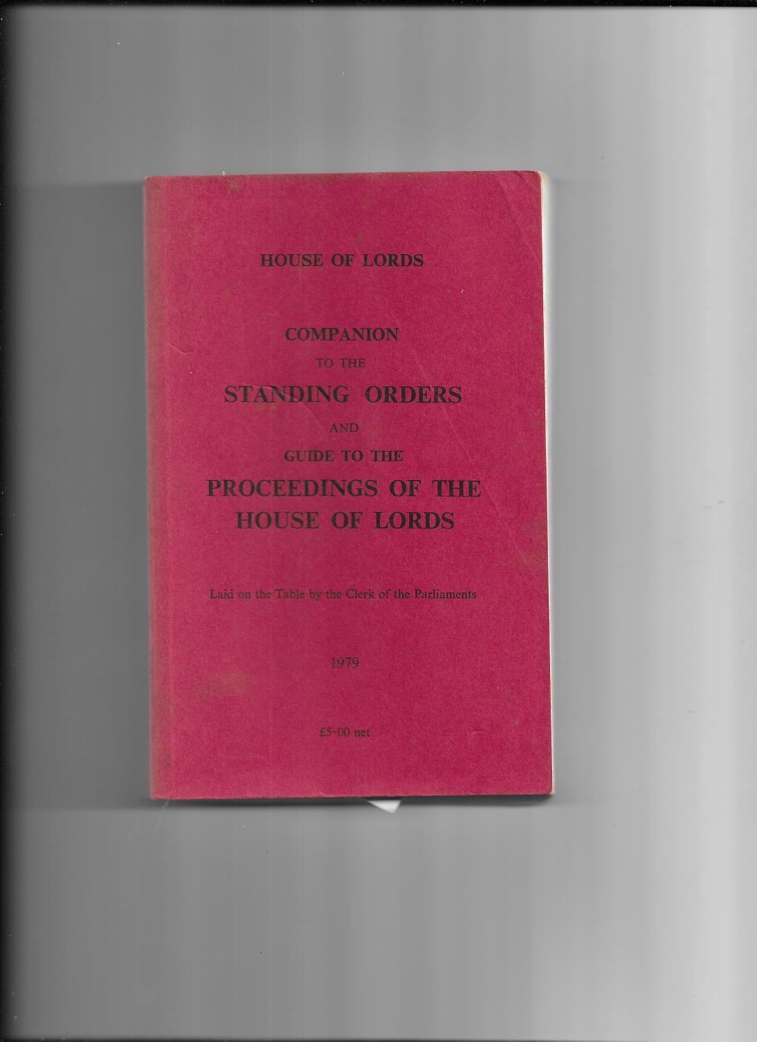House of Lords. Companion to the Standing Orders and Guide to the Proceedings of the House of Lords. Laid on the Table by the Clerk of the Parliaments - Lords, House Of.