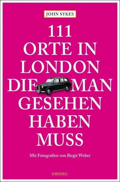 111 Orte in London, die man gesehen haben muss: Reiseführer : Reiseführer - John Sykes