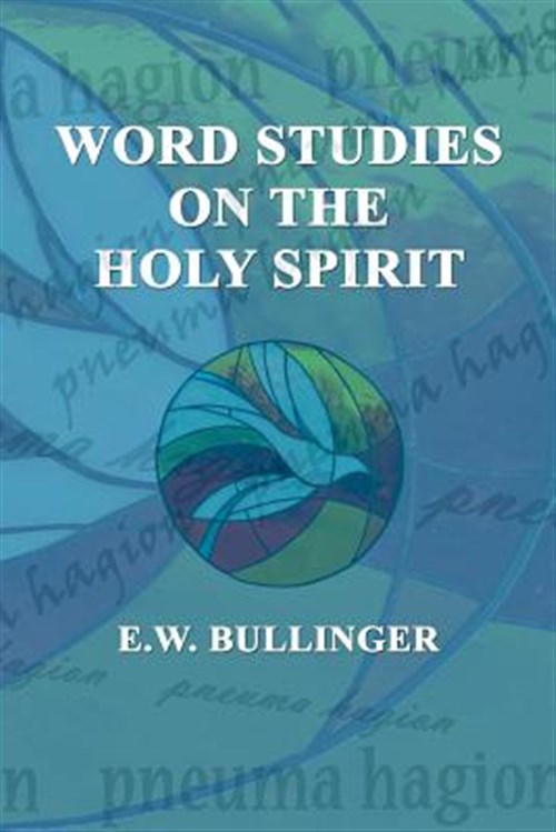 Word Studies on the Holy Spirit - Bullinger, E. W.; Wierwille, Victor Paul