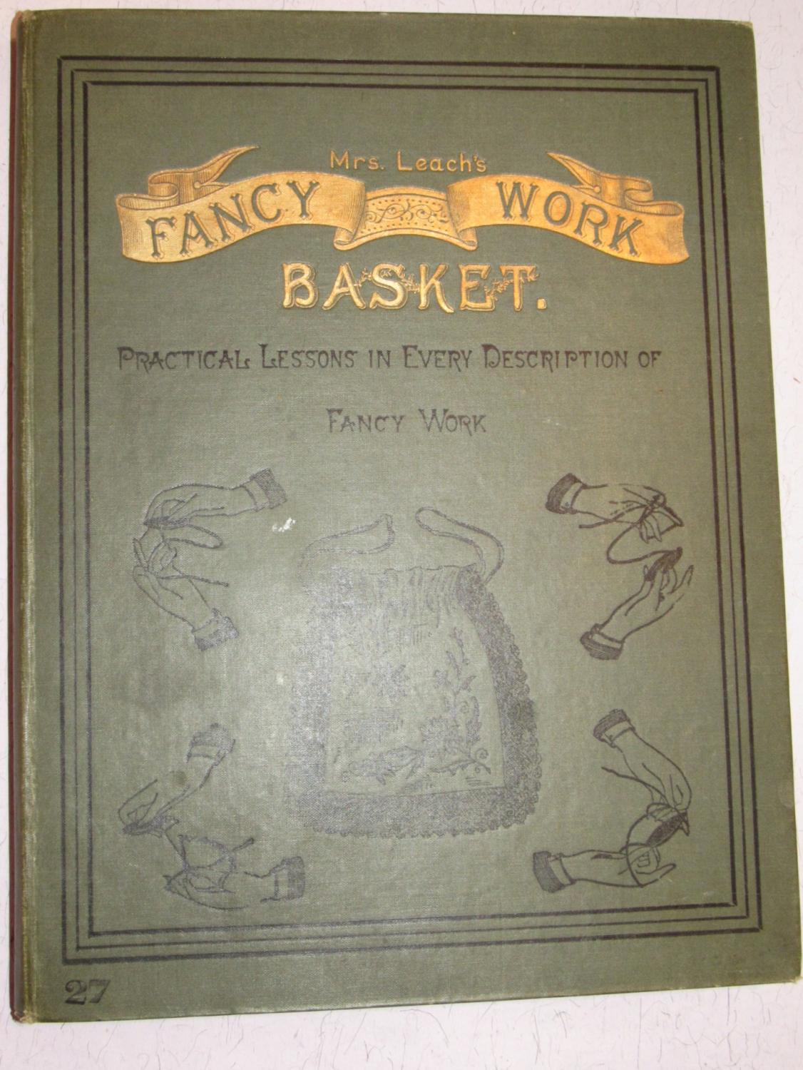 Mrs. Leach's fancy work basket. Practical Lessons in Every Description of Fancy Work Clara Leach [Very Good] [Hardcover]