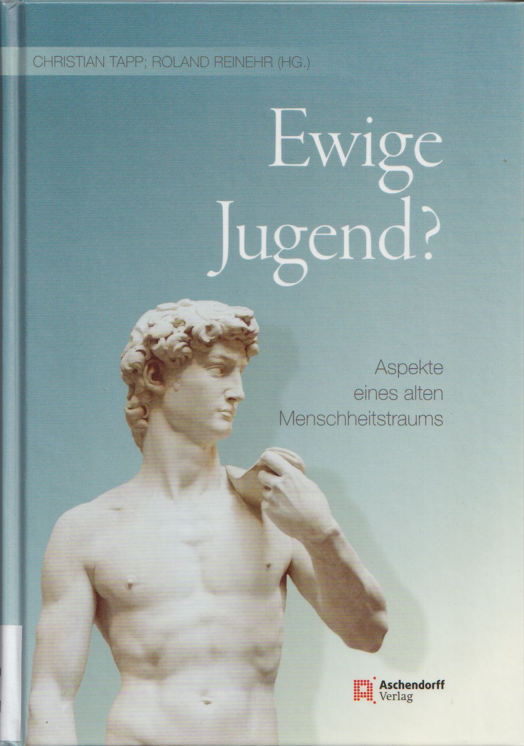 Ewige Jugend? Aspekte eines alten Menschheitstraums. - Tapp, Christian / Reinehr, Roland (Hrsg.)