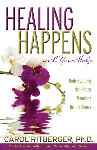 Healing Happens With Your Help : Understanding the Hidden Meanings Behind Illness - Ritberger, Carol