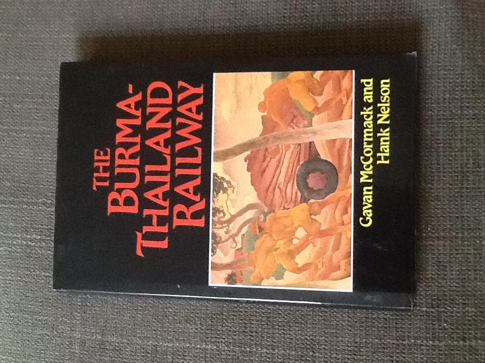 The Burma-Thailand Railway: Memory and History - McCormack, Gavan