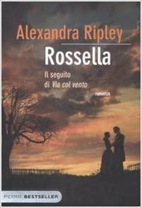 Rossella : il seguito di Via col vento - Ripley, AlexandraCremonese Cambieri, Alessandra