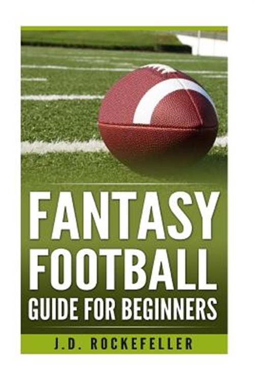 9781540841834 Fantasy Football Guide for Beginners (J.D. Rockefeller