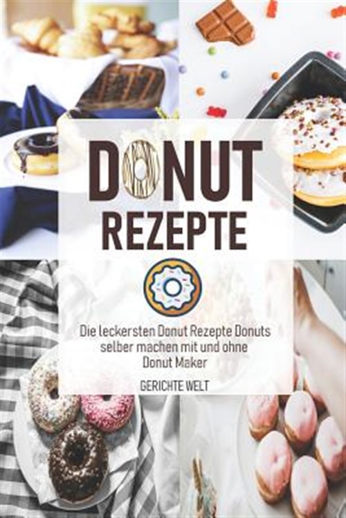 Donut Rezepte: Die Leckersten Donut Rezepte Donuts Selber Machen Mit Und Ohne Donut Maker - Welt, Gerichte