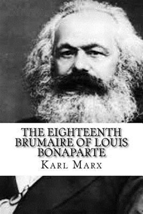 Eighteenth Brumaire of Louis Bonaparte - Marx, Karl